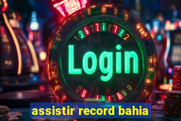 assistir record bahia